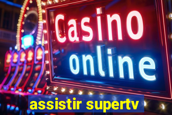 assistir supertv